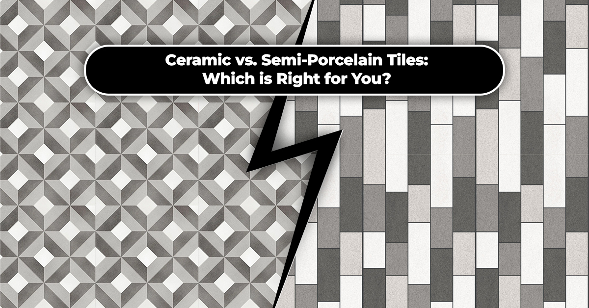 Ceramic vs. Semi-Porcelain Tiles